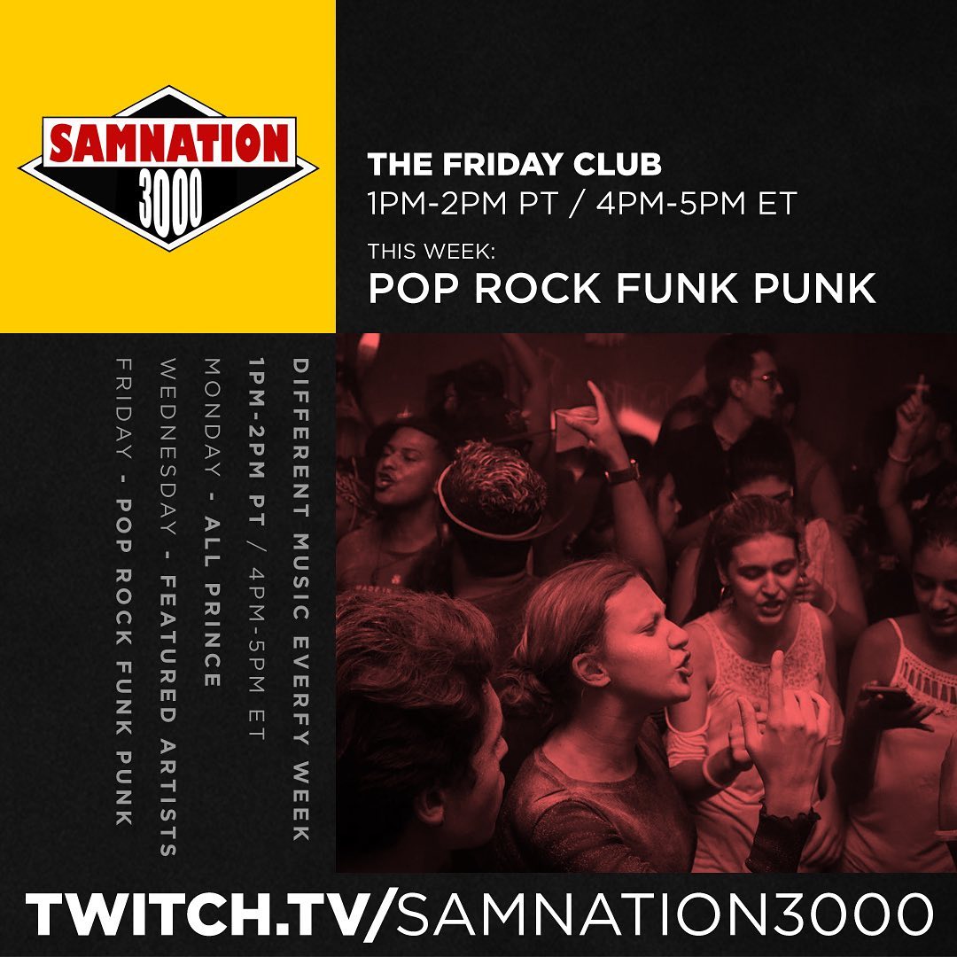 Hey music lover, we’ve got one hour of POP ROCK FUNK PUNK for you TODAY - The Friday Club - 1pm-2pm PT at Twitch.tv/samnation3000